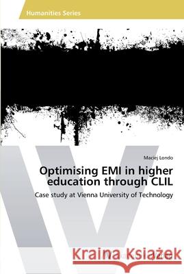 Optimising EMI in higher education through CLIL Londo, Maciej 9783639458190