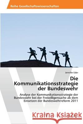 Die Kommunikationsstrategie der Bundeswehr Eder, Jennifer 9783639458305