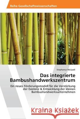 Das integrierte Bambushandwerkszentrum Mulyadi, Stephanus 9783639458398