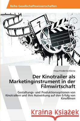 Der Kinotrailer als Marketinginstrument in der Filmwirtschaft Kleine, Freya-Friederike 9783639458596