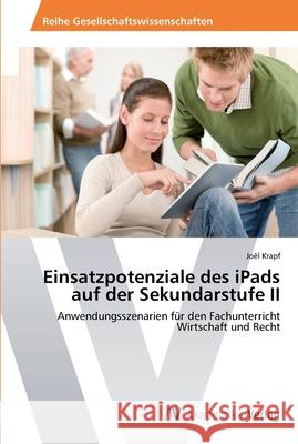 Einsatzpotenziale des iPads auf der Sekundarstufe II Krapf, Joël 9783639458855