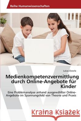 Medienkompetenzvermittlung durch Online-Angebote für Kinder Österle, Lukas 9783639458886