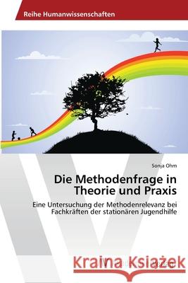 Die Methodenfrage in Theorie und Praxis Ohm, Sonja 9783639458909