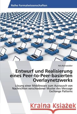 Entwurf und Realisierung eines Peer-to-Peer-basierten Overlaynetzwerks Rohwedder, Nils 9783639458985