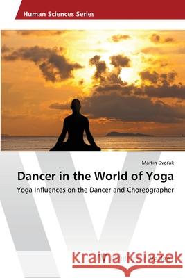 Dancer in the World of Yoga Dvořák, Martin 9783639458992