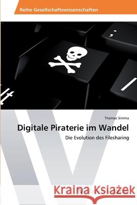 Digitale Piraterie im Wandel Simma, Thomas 9783639459050