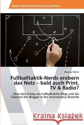 Fußballtaktik-Nerds erobern das Netz - bald auch Print, TV & Radio? Maurice Müller 9783639459074