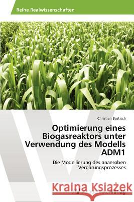 Optimierung eines Biogasreaktors unter Verwendung des Modells ADM1 Bastisch Christian 9783639459296 AV Akademikerverlag