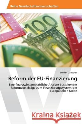 Reform der EU-Finanzierung Ganschor, Steffen 9783639460025 AV Akademikerverlag