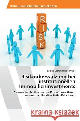 Risikoüberwälzung bei institutionellen Immobilieninvestments Reichwaldt, Regina Katharina 9783639460292 AV Akademikerverlag