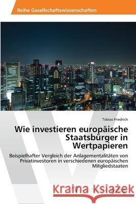 Wie investieren europäische Staatsbürger in Wertpapieren Friedrich, Tobias 9783639460339