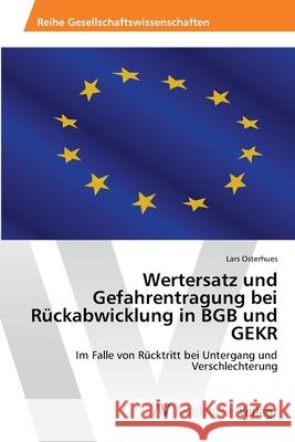 Wertersatz und Gefahrentragung bei Rückabwicklung in BGB und GEKR Osterhues, Lars 9783639460704