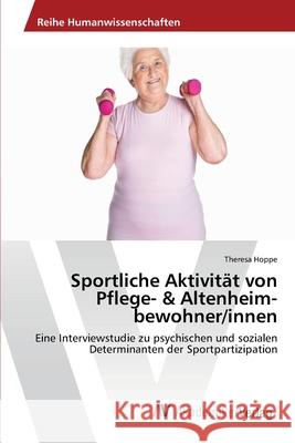 Sportliche Aktivität von Pflege- & Altenheim-bewohner/innen Hoppe, Theresa 9783639460735