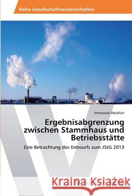 Ergebnisabgrenzung zwischen Stammhaus und Betriebsstätte Weidlich, Immanuel 9783639460889