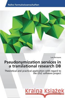 Pseudonymization services in a translational research DB Reimann, Lars 9783639461015