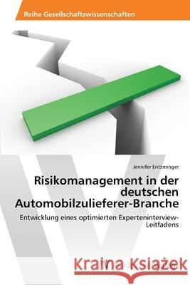 Risikomanagement in der deutschen Automobilzulieferer-Branche Entzminger, Jennifer 9783639462357 AV Akademikerverlag