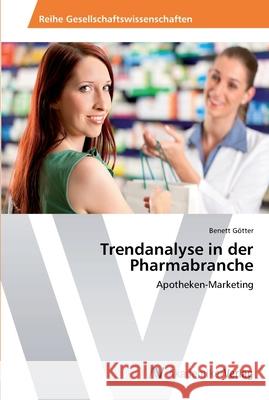 Trendanalyse in der Pharmabranche Götter, Benett 9783639462753