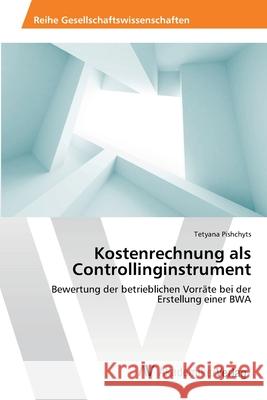 Kostenrechnung als Controllinginstrument Pishchyts, Tetyana 9783639463200 AV Akademikerverlag