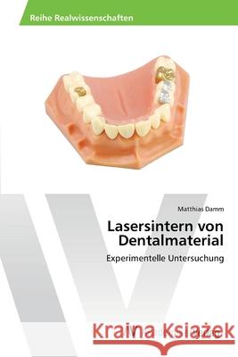 Lasersintern von Dentalmaterial Damm, Matthias 9783639463262