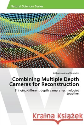 Combining Multiple Depth Cameras for Reconstruction Wendelin Katharina-Anna 9783639464078