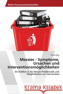 Messies - Symptome, Ursachen und Interventionsmöglichkeiten Klee, Nicole 9783639464375