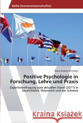 Positive Psychologie in Forschung, Lehre und Praxis Schneider, Diana Andrea 9783639464504