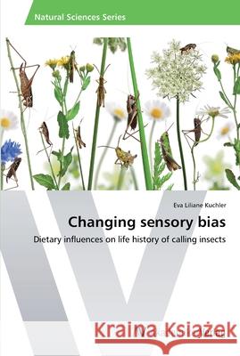 Changing sensory bias Kuchler, Eva Liliane 9783639464795 AV Akademikerverlag
