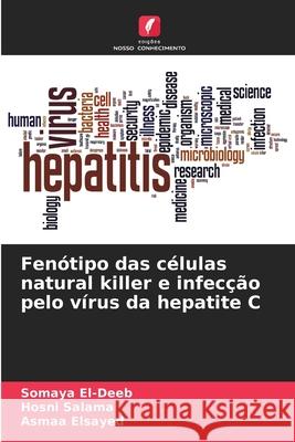 Fenótipo das células natural killer e infecção pelo vírus da hepatite C El-Deeb, Somaya, Salama, Hosni, Elsayed, Asmaa 9783639464917
