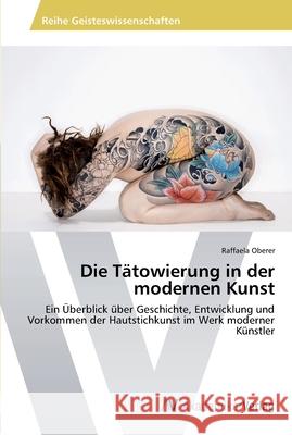 Die Tätowierung in der modernen Kunst Oberer, Raffaela 9783639465631 AV Akademikerverlag