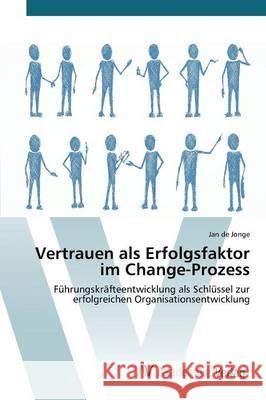 Vertrauen als Erfolgsfaktor im Change-Prozess de Jonge Jan 9783639465747 AV Akademikerverlag