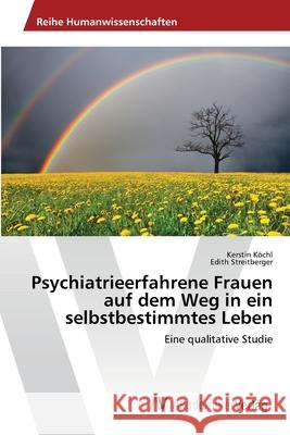 Psychiatrieerfahrene Frauen auf dem Weg in ein selbstbestimmtes Leben Köchl, Kerstin 9783639466218