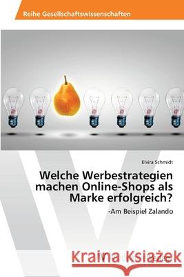 Welche Werbestrategien machen Online-Shops als Marke erfolgreich? Schmidt, Elvira 9783639466270