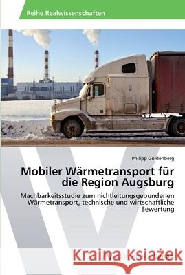 Mobiler Wärmetransport für die Region Augsburg Goldenberg, Philipp 9783639466324 AV Akademikerverlag