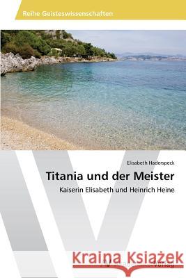 Titania Und Der Meister Haderspeck Elisabeth 9783639466485 AV Akademikerverlag