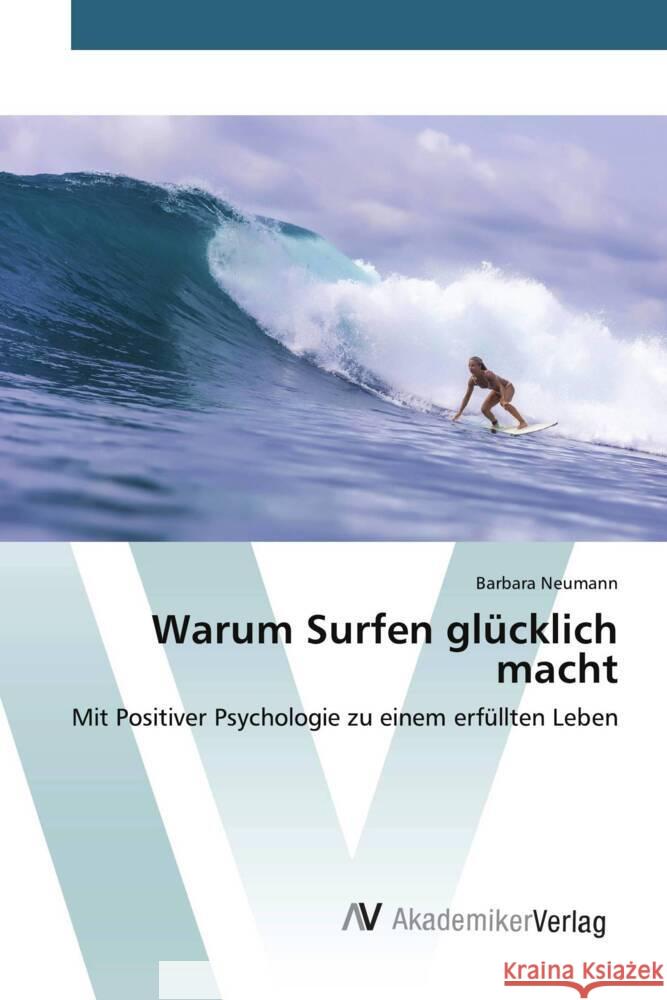 Warum Surfen glücklich macht Neumann, Barbara 9783639466676 AV Akademikerverlag