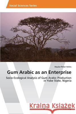 Gum Arabic as an Enterprise Vehrs Hauke-Peter 9783639467208 AV Akademikerverlag