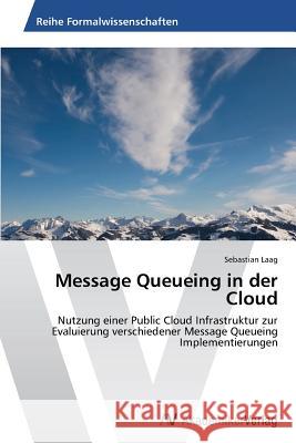 Message Queueing in der Cloud Laag, Sebastian 9783639467758 AV Akademikerverlag