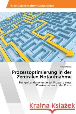 Prozessoptimierung in der Zentralen Notaufnahme Weiss, Jürgen 9783639467772