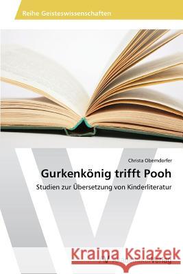 Gurkenkönig trifft Pooh Oberndorfer, Christa 9783639467932 AV Akademikerverlag