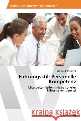 Fuhrungsstil: Personelle Kompetenz Dimitrijevic Danijela 9783639468748 AV Akademikerverlag