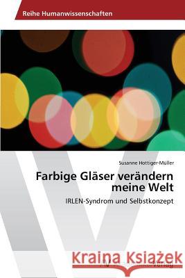 Farbige Gläser verändern meine Welt Hottiger-Müller, Susanne 9783639469158
