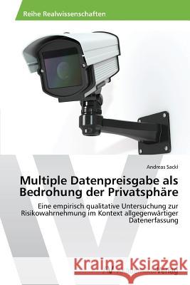 Multiple Datenpreisgabe als Bedrohung der Privatsphäre Sackl, Andreas 9783639469165 AV Akademikerverlag
