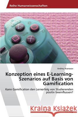 Konzeption Eines E-Learning-Szenarios Auf Basis Von Gamification Atanasov Andrey 9783639469257