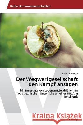 Der Wegwerfgesellschaft den Kampf ansagen Hettegger Maria 9783639469813 AV Akademikerverlag