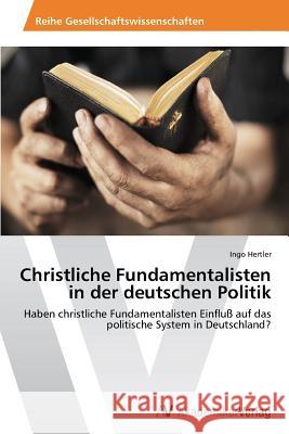 Christliche Fundamentalisten in der deutschen Politik Hertler, Ingo 9783639469837 AV Akademikerverlag