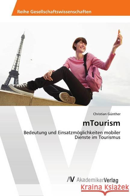 mTourism : Bedeutung und Einsatzmöglichkeiten mobiler Dienste im Tourismus Günther, Christian 9783639470383