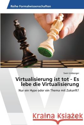 Virtualisierung ist tot - Es lebe die Virtualisierung Limberger, Sven 9783639470659