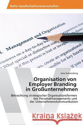 Organisation Von Employer Branding in Grossunternehmen Sonnenberg Jana 9783639470772