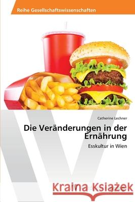 Die Veränderungen in der Ernährung Lechner, Catherine 9783639470819