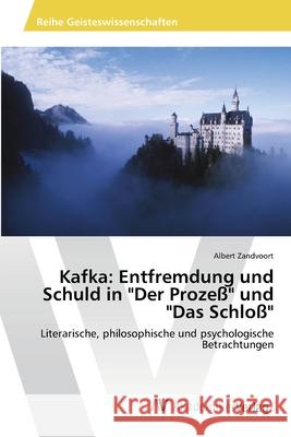 Kafka: Entfremdung und Schuld in Der Prozeß und Das Schloß Zandvoort, Albert 9783639470932 AV Akademikerverlag
